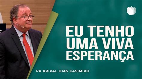 Eu tenho uma viva esperança Rev Arival Dias Casimiro IPP IPP TV