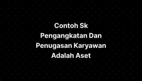 Contoh Sk Pengangkatan Dan Penugasan Karyawan Adalah Aset Imagesee