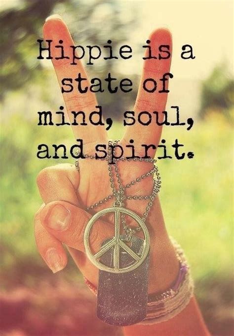 Hippie Is A State Of Mind Soul And Spirit Hippie Quotes Hippie