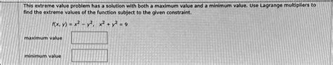 Solved This Extreme Value Problem Has A Solution With Both A Maximum