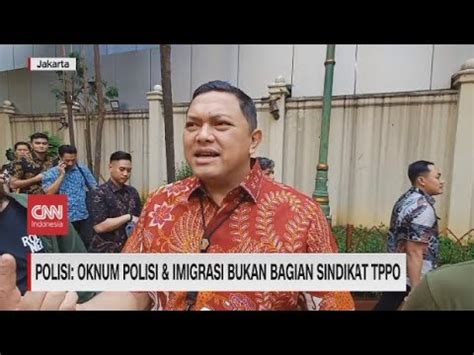 Polisi Oknum Polisi Imigrasi Bukan Bagian Sindikat TPPO YouTube