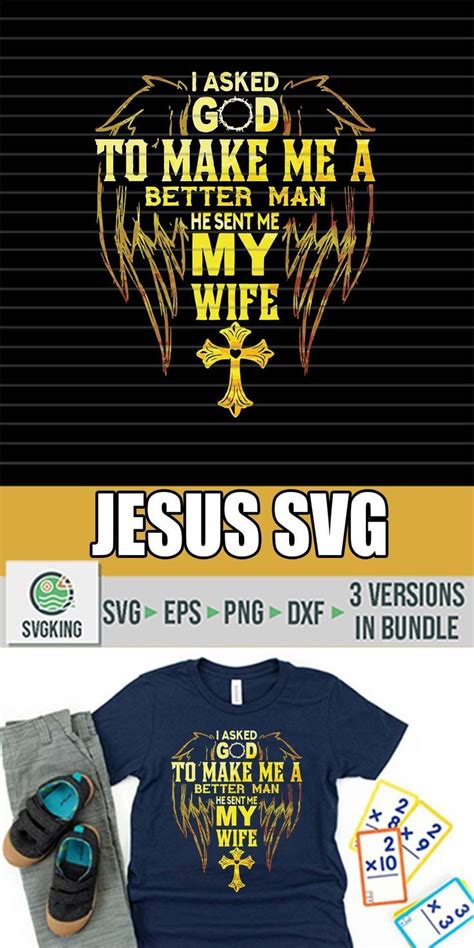 I Asked God To Make Me A Better Man He Sent Me My Wife Svg Jesus Svg