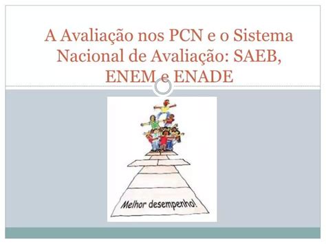 Ppt A Avalia O Nos Pcn E O Sistema Nacional De Avalia O Saeb Enem