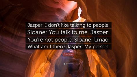 Elsie Silver Quote: “Jasper: I don’t like talking to people. Sloane ...