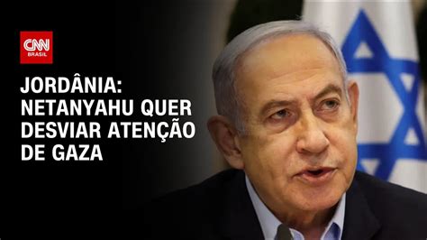 Jord Nia Netanyahu Quer Desviar Aten O De Gaza Bastidores Cnn Youtube