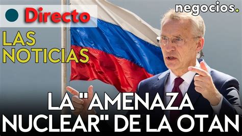 LAS NOTICIAS Rusia Y La Amenaza Nuclear De La OTAN Ucrania Ataca En