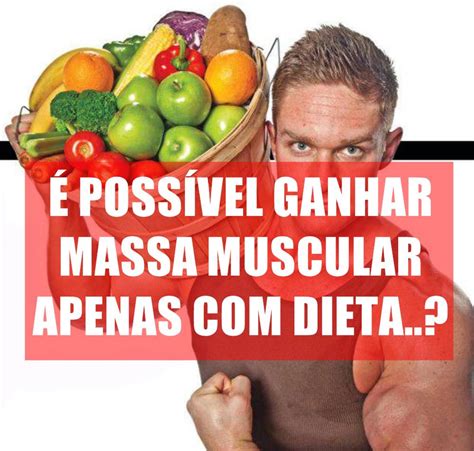 É possível ganhar massa muscular apenas alimentação