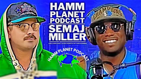 HAMM PLANET PODCAST 64 SEMAJ MILLER Million Dollars Worth Of