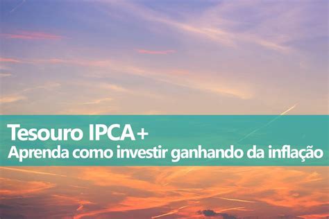 Como Investir No Tesouro Ipca Ntn B E Ntn B Principal Titulos Publicos Investir Tesouro Direto