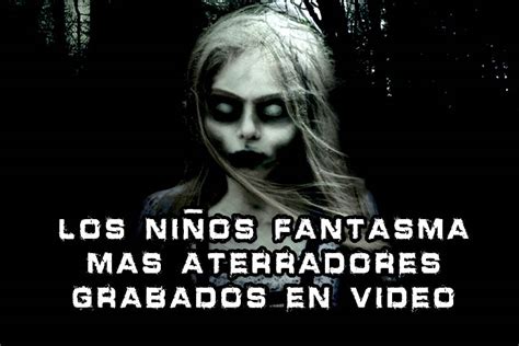 Los Ni Os Fantasma Mas Aterradores Grabados En Video Pasillo Infinito