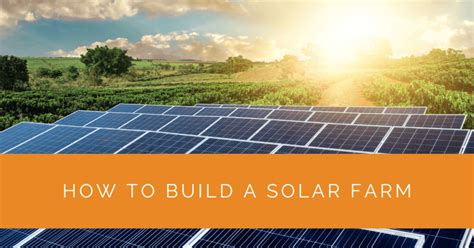 How To Build A Solar Farm A Step By Step Guide Solar Panels Network Usa