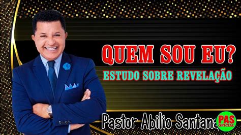 PASTOR ABILIO SANTANA QUEM SOU EU ESTUDO SOBRE REVELAÇÃO YouTube