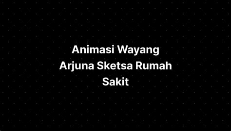 Animasi Wayang Arjuna Sketsa Rumah Sakit Jiwa Surakarta Imagesee