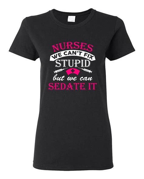 Ladies Nurses We Can T Fix Stupid But We Can Sedate It Funny Dt T Shirt Tee Funny Brand Cotton