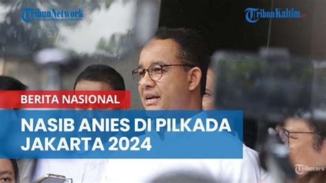 Nasib Anies Di Pilkada Jakarta 2024 Batal Diusung PDIP YouTube