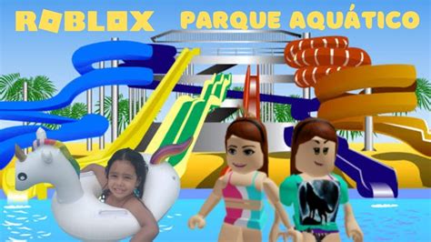 ROBLOX UM DIA NO PARQUE AQUÁTICO DIVERSÃO WATER PARK SOSÔ GAMES