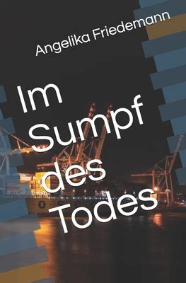 Im Sumpf Des Todes German Edition By Angelika Friedemann Goodreads