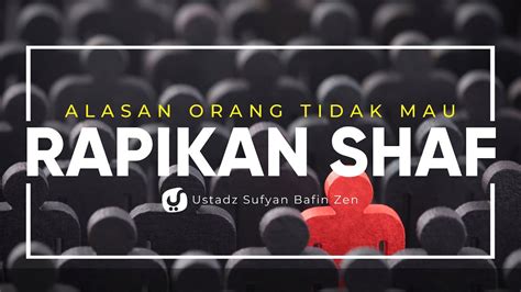 Alasan Orang Tidak Mau Merapikan Shaf Sholat Ustadz Sofyan Bafin Zen