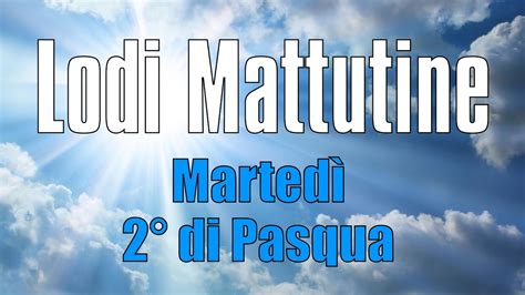 Lodi Mattutine MARTEDÌ 9 APRILE 2 di Pasqua YouTube