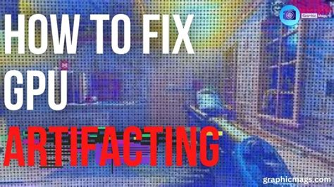 How To Fix Gpu Artifacting 4 Easy Steps Graphic Mags