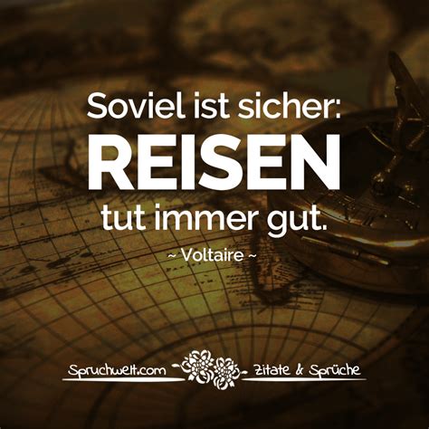 Soviel Ist Sicher Reisen Tut Immer Gut Voltaire Zitat Zitate Gute Zu