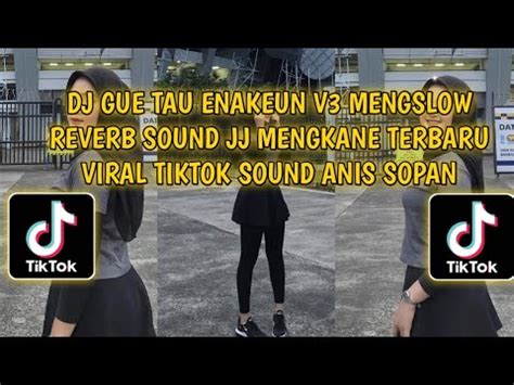 DJ GUE TAU ENAKEUN V3 MENGSLOW REVERB SOUND JJ MENGKANE TERBARU VIRAL