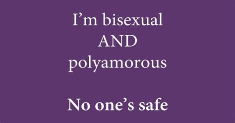 I M Bisexual And Polyamorous No One S Safe By Libido Lgbtq Quotes