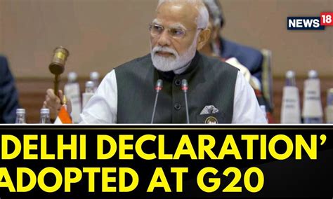 Consensus Reached At G20 New Delhi Declaration Adopted Announces Pm Modi G20 Summit