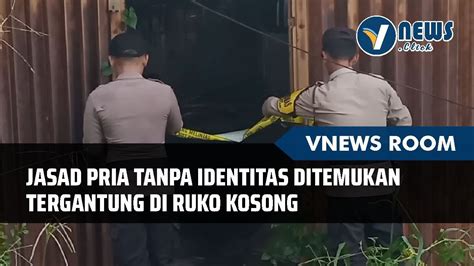 Jasad Pria Tanpa Identitas Ditemukan Tergantung Di Ruko Kosong Youtube