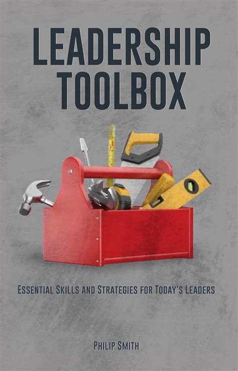 Leadership Toolbox Essential Skills And Strategies For