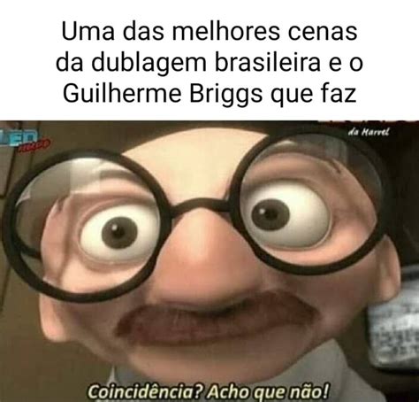 Uma Das Melhores Cenas Da Dublagem Brasileira E O Guilherme Briggs Que