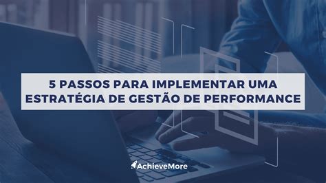 5 Passos Para Implementar Uma Estratégia De Gestão De Performance