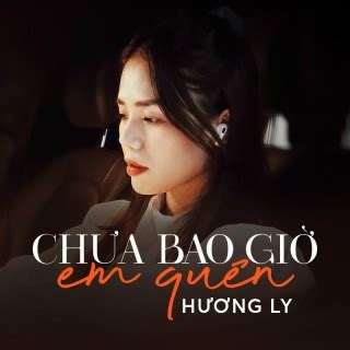 Hương Ly EP Chưa Bao Giờ Em Quên Single 2021 trên Zing MP3