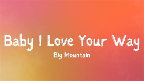 Big Mountain Baby I Love Your Way Lyrics Youtube