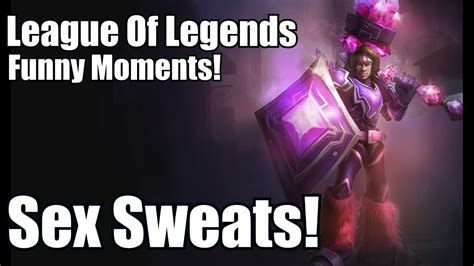 League Of Legends Funny Moments Sex Sweats Youtube