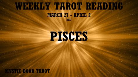 Pisces Weekly Tarot Reading March 27 April 2 2023 TAKING SOMETHING