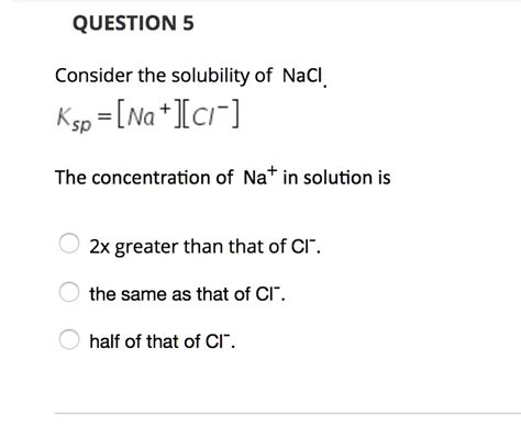 Solved Question Consider The Solubility Of Nacl Ksp Na J Ci The