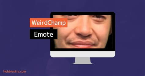 WeirdChamp Twitch Emote: Definition, History, Application (Explained) | Hobbiestly