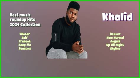 Khalid Must Have Hits Roundup For 2024 Top Charting Tracks Compilation Magnetic Youtube