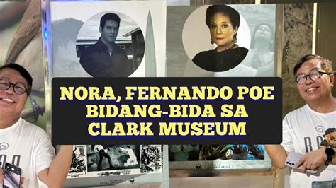 NORA FERNANDO POE BIDANG BIDA SA CLARK MUSEUM YouTube