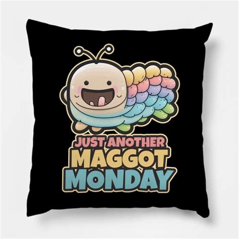 Just Another Maggot Monday Maggot Monday Pillow Teepublic