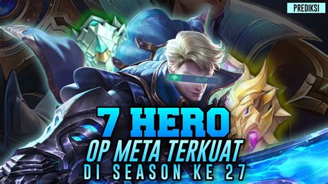 Buruan Beli Selagi Di Buff 7 Hero Op Meta Di Season Ke 27 Prediksi