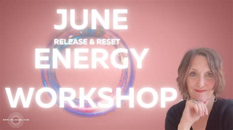 June Energy Workshop Clear The Old Create The New Youtube