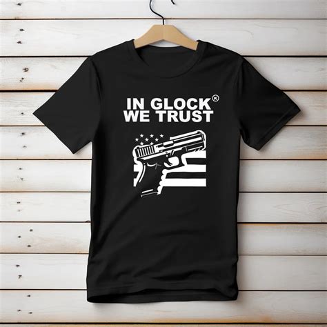 In Glock We Trust T Shirt Shop Now And Save