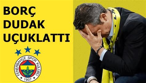 Fenerbahçe nin borcu dudak uçuklattı