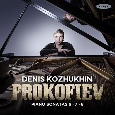 Prokofiev Piano Sonatas 6 – 7 – 8 - Denis Kozhukhin - Piano