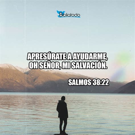 Salmos 38 22 NBV Ven pronto Ayúdame Señor de mi salvación