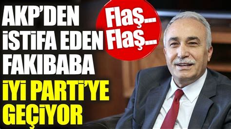 Akp Den Istifa Eden Ahmet E Ref Fak Baba Y Parti Ye Ge Iyor