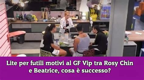 Lite Per Futili Motivi Al Gf Vip Tra Rosy Chin E Beatrice Cosa