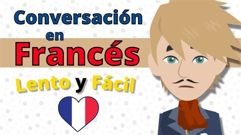 Francés Lento Y Fácil Práctica De Conversación En Francés 👍 Francés Para Principiantes Youtube